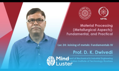 Lec 24 Welding of metals Fundamentals IV