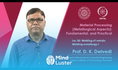 Lec 36 Welding of metals Welding metallurgy I