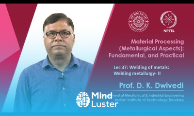 Lec 37 Welding of metals Welding metallurgy II