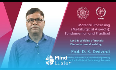 Lec 38 Welding of metals Dissimilar metal welding