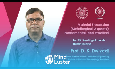 Lec 39 Welding of metals Hybrid joining