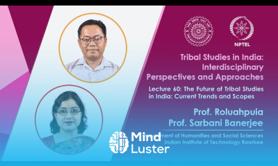 Lecture 60 The Future of Tribal Studies in India Current Trends and Scopes