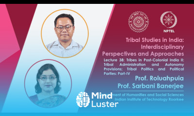 Lecture 38 Tribes in Post Colonial India II Tribal Politics and Political Parties I