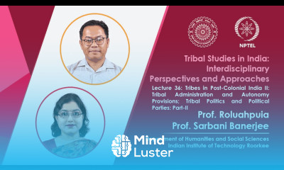 Lecture 36 Tribes in Post Colonia India II Tribal Administration and Autonomy Provisions II