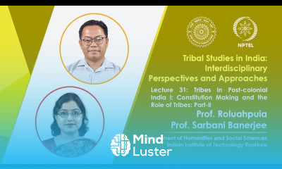 Lecture 31 Tribes in Post Colonial India I Constitution Making and the Role of Tribes Part II