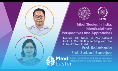 Lecture 30 Tribes in Post Colonial India I Constitution Making and the Role of Tribes Part I