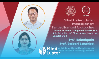 Lecture 23 Tribes during the Colonial Rule Administration of Tribal Areas Laws and Legislations I