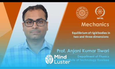 Lecture 07 Equilibrium of rigid bodies in two and three dimensions