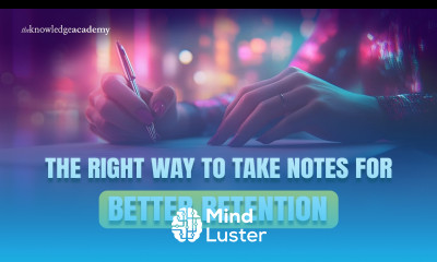 The Right Way to Take Notes for Better Retention The Knowledge Academy
